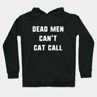 Dead Men Can't Cat Call Hoodie